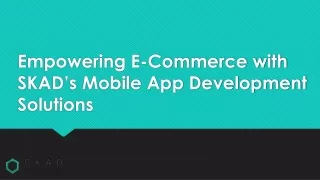 Empowering E-Commerce with SKAD’s Mobile App Development Solutions