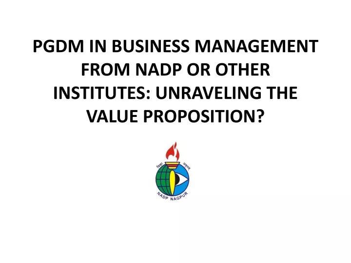 pgdm in business management from nadp or other institutes unraveling the value proposition