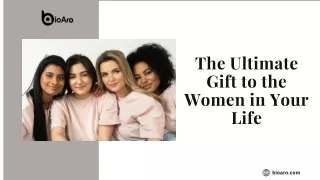 The Ultimate Gift to the Women in Your Life