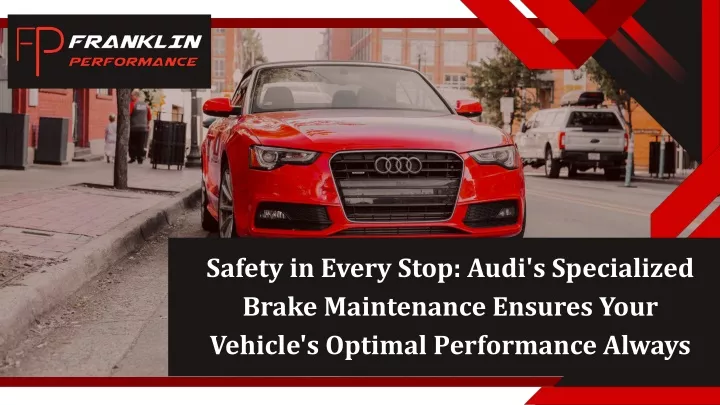 safety in every stop audi s specialized brake