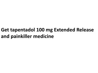 Get tapentadol 100 mg Extended Release and painkiller medicine