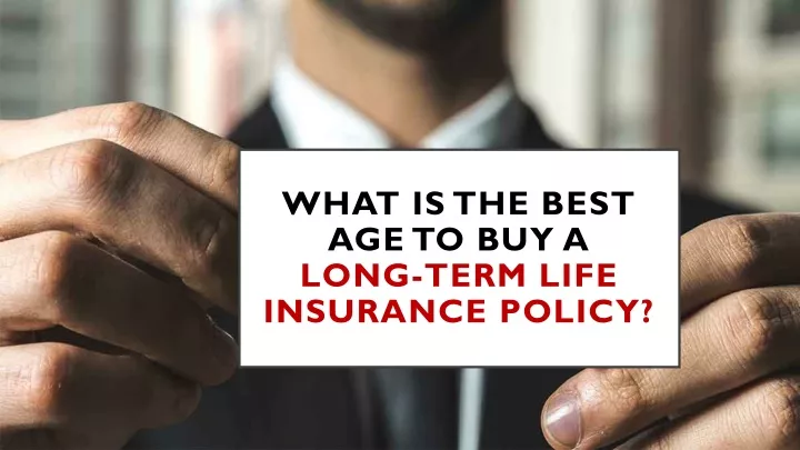 what is the best age to buy a long term life insurance policy