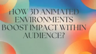 How 3D Animated Environments Boost Impact Within Audience
