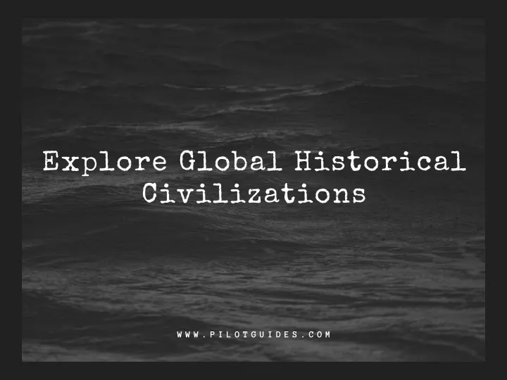 explore global historical civilizations