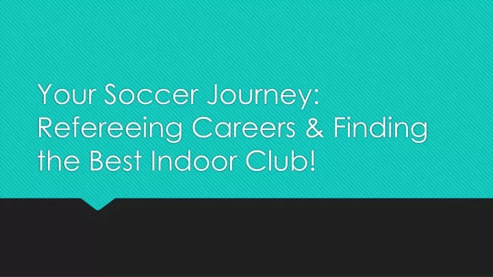 your soccer journey refereeing careers finding the best indoor club