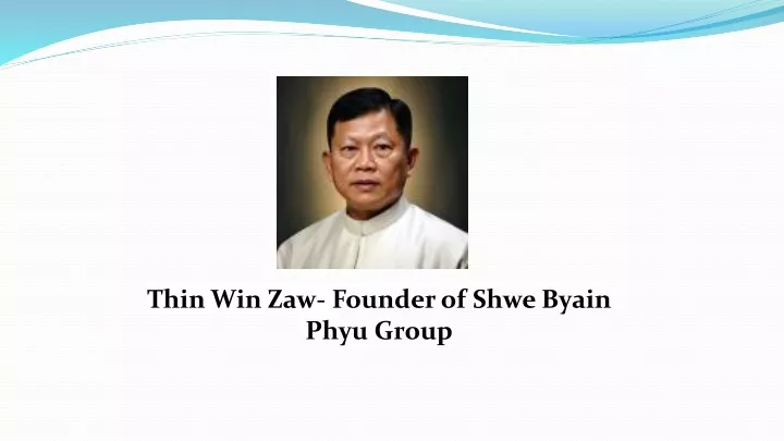 thin win zaw founder of shwe byain phyu group