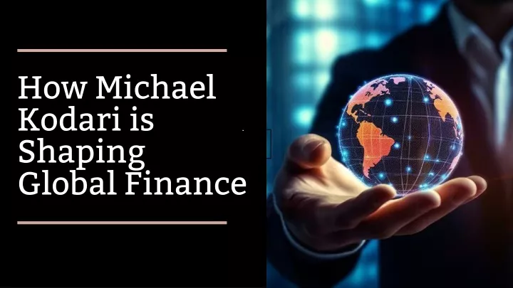 how michael kodari is shaping global finance