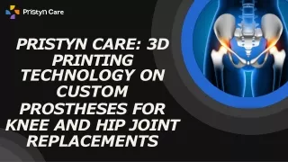 Pristyn Care: 3D Printing Technology on Custom Prostheses for Knee and Hip Joint