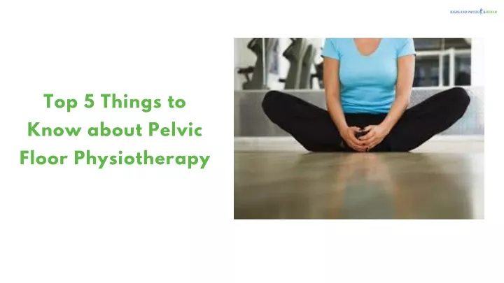 top 5 things to know about pelvic floor