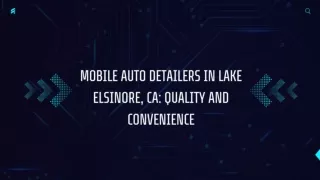 Mobile Auto Detailers in Lake Elsinore, CA Quality and Convenience
