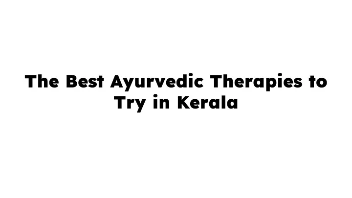 the best ayurvedic therapies to try in kerala