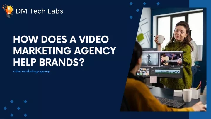 how does a video marketing agency help brands