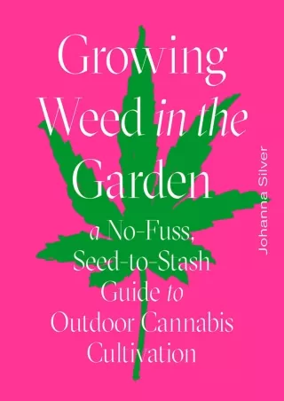 read❤ Growing Weed in the Garden: A No-Fuss, Seed-to-Stash Guide to Outdoor Cannabis