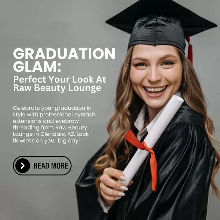 graduation glam perfect your look at raw beauty