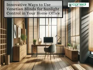Innovative Ways to Use Venetian Blinds for Sunlight Control in Your Home Office.