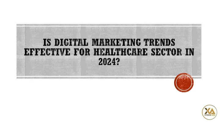 is digital marketing trends effective for healthcare sector in 2024