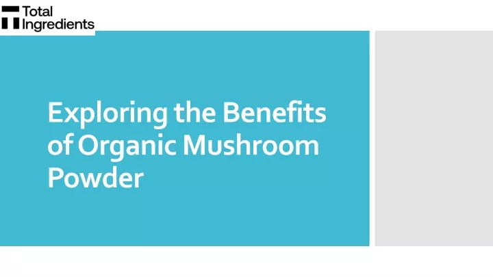 exploring the benefits of organic mushroom powder