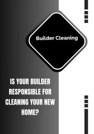 is your builder responsible for cleaning your