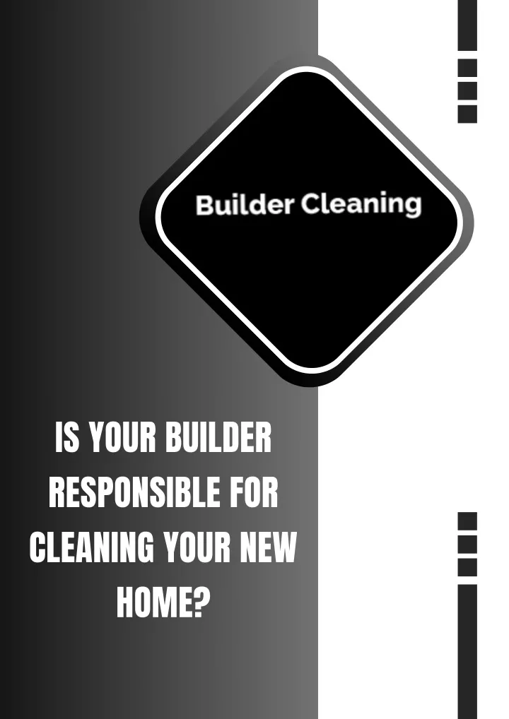 is your builder responsible for cleaning your