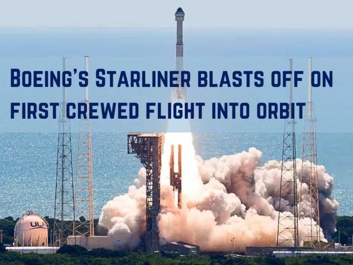 boeing s starliner blasts off on first crewed flight into orbit