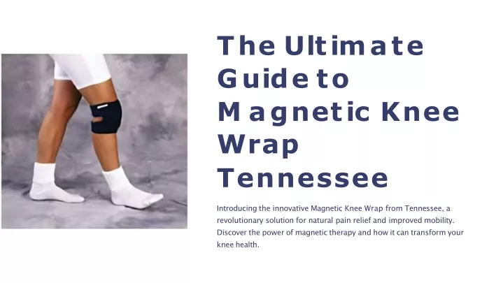 t h e u l t i m a t e g u i d e t o m a g n e t i c k n e e wrap tennessee