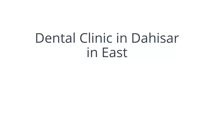 dental clinic in dahisar in east