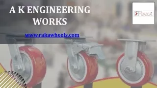 Ak May PPT_AK Engineering Works one of the trustworthy Trolley Wheel Manufacture