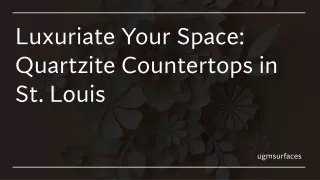 Luxuriate Your Space: Quartzite Countertops in St. Louis ​