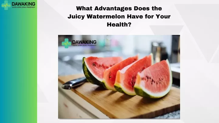 what advantages does the juicy watermelon have