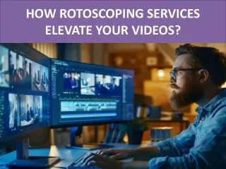HOW ROTOSCOPING SERVICES ELEVATE YOUR VIDEOS