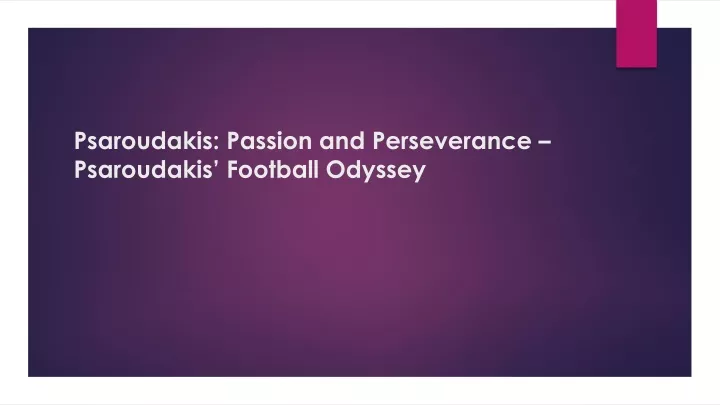 psaroudakis passion and perseverance psaroudakis football odyssey