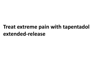 Treat extreme pain with tapentadol extended-release