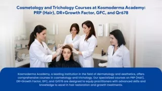 Cosmetology and Trichology Courses at Kosmoderma Academy PRP (Hair), DR Growth Factor, GFC, and Qr678