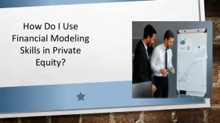 How Do I Use Financial Modeling Skills in Private Equity