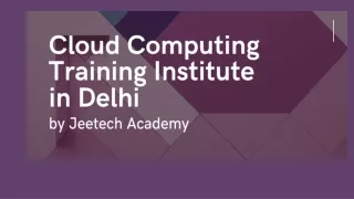 Cloud Computing Training Institute in Delhi by Jeetech Academy