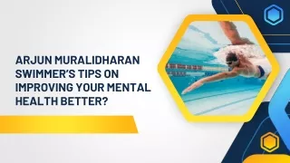 Arjun Muralidharan Swimmer’s Tips On Improving Your Mental Health Better