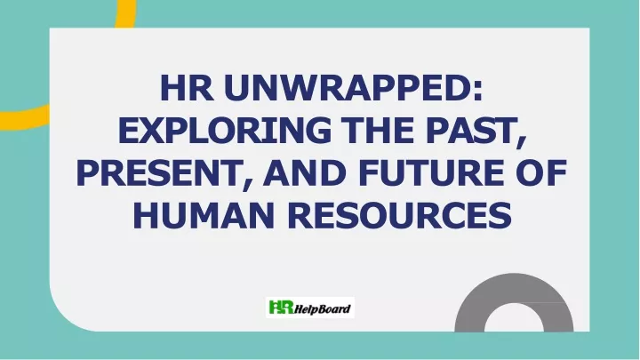 hr unwrapped exploring the past present