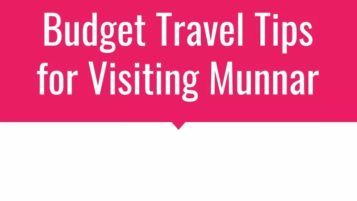 budget travel tips for visiting munnar