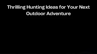 Thrilling Hunting Ideas for Your Next Outdoor Adventure