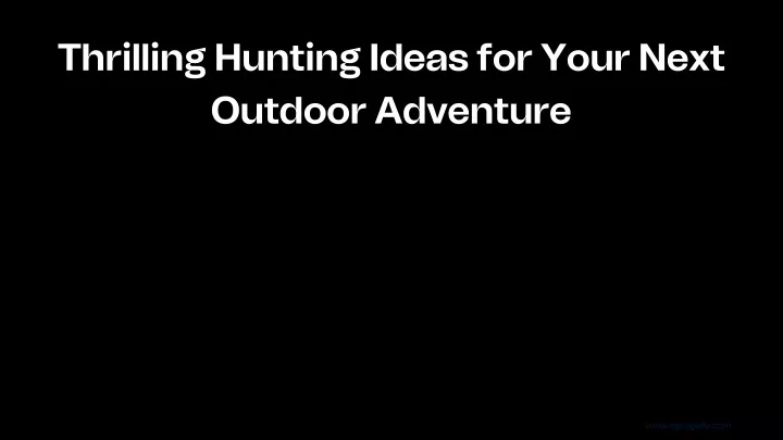 thrilling hunting ideas for your next outdoor