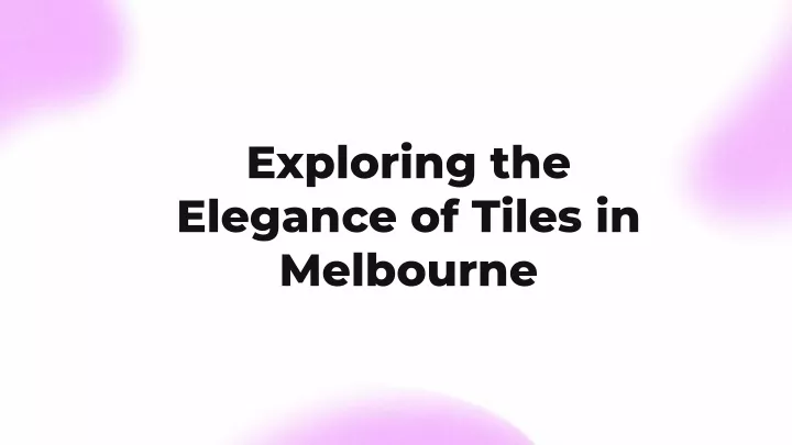 exploring the elegance of tiles in melbourne