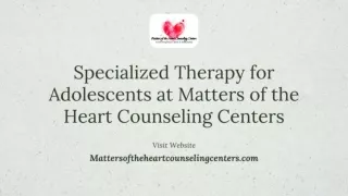 Specialized Therapy for Adolescents at Matters of the Heart Counseling Centers