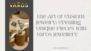 The Art of Custom Jewelry Creating Unique Pieces with Varos Jewellery