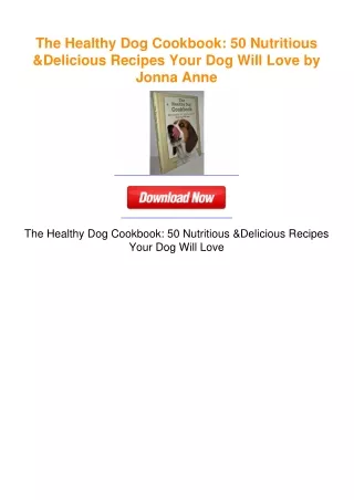 The Healthy Dog Cookbook: 50 Nutritious & Delicious Recipes Your Dog Will