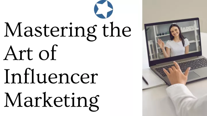 mastering the art of influencer marketing