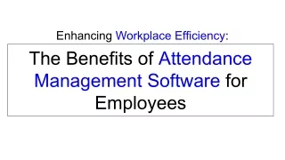 Enhancing Workplace Efficiency_ The Benefits of Attendance Management Software for Employees