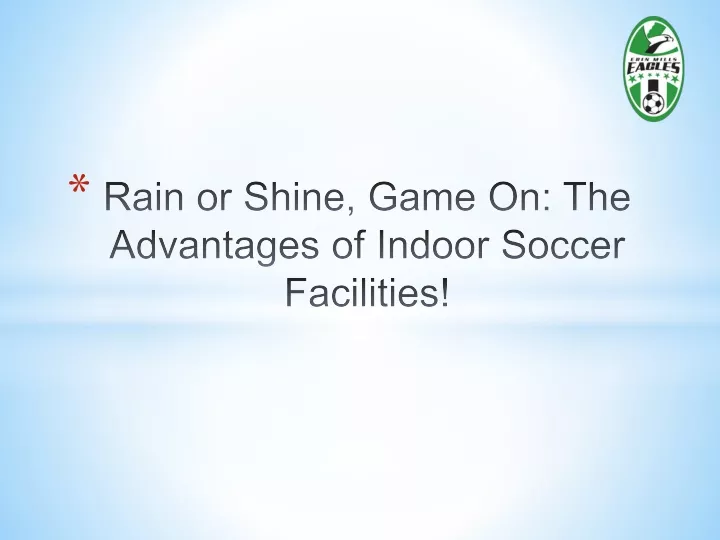 rain or shine game on the advantages of indoor soccer facilities