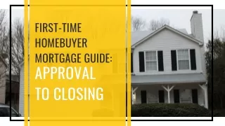 First-Time Homebuyer Mortgage Guide Approval to Closing