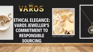 Ethical Elegance Varos Jeweller’s Commitment to Responsible Sourcing