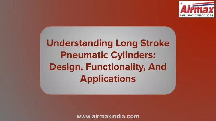 understanding long stroke pneumatic cylinders